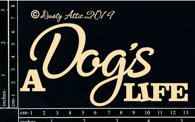 Dusty Attic - Chipboard - A Dogs Life