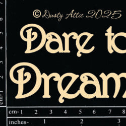 Dusty Attic - Chipboard - Dare To Dream